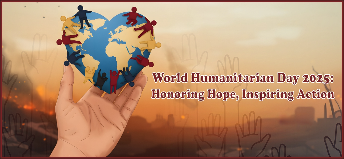 World Humanitarian Day 2025: Honoring Hope, Inspiring Action