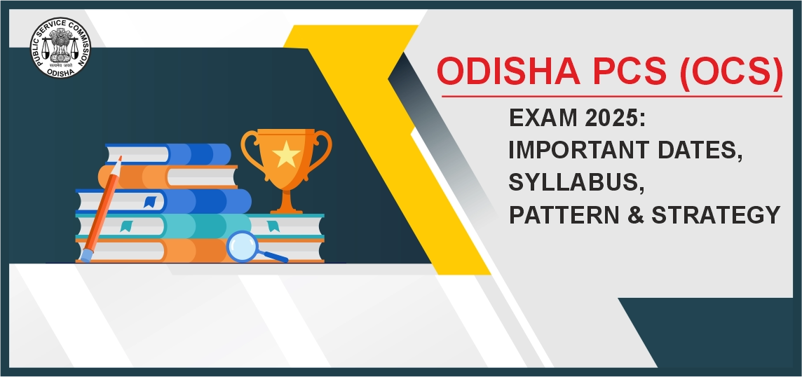 Odisha PCS (OCS) Exam 2025: Important Dates, Syllabus, Pattern & Strategy